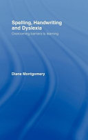 Spelling, handwriting and dyslexia : overcoming barriers to learning /