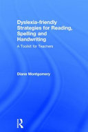 Dyslexia-friendly strategies for reading, spelling and handwriting : a toolkit for teachers /