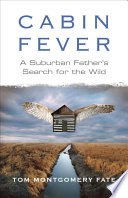 Cabin fever : a suburban father's search for the wild /