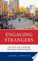 Engaging Strangers : Civil Rites, Civic Capitalism, and Public Order in Boston.