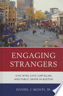 Engaging strangers : civil rites, civic capitalism, and public order in Boston /