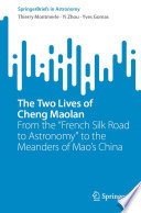 The two lives of Cheng Maolan : from the "French Silk Road to astronomy" to the meanders of Mao's China /