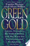 Green gold : Japan, Germany, the United States, and the race for environmental technology /