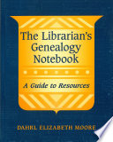 The librarian's genealogy notebook : a guide to resources /