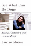 See what can be done : essays, criticism, and commentary /