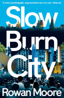 Slow burn city : London in the twenty-first century /