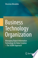 Business Technology Organization: Managing Digital Information Technology for Value Creation - The SIGMA Approach.