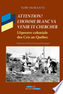 Attention! L'homme blanc va venir te chercher : l' epreuve coloniale des Cris au Qu ebec /