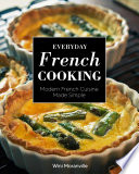 Everyday French Cooking Modern French Cuisine Made Simple.