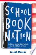 Schoolbook nation : conflicts over American history textbooks from the Civil War to the present /