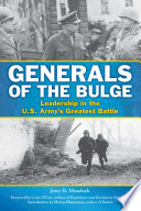 Generals of the Bulge : leadership in the U.S. Army's greatest battle /