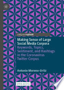 Making Sense of Large Social Media Corpora Keywords, Topics, Sentiment, and Hashtags in the Coronavirus Twitter Corpus /