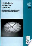 Individual quota management in fisheries : methodologies for determining catch quotas and initial quota allocation /