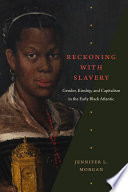 Reckoning with slavery : gender, kinship, and capitalism in the early Black Atlantic /