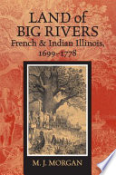 Land of big rivers : French and Indian Illinois, 1699-1778 /
