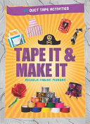 Tape it & make it : 101 duct tape activities /