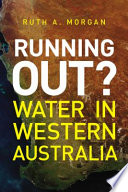 Running out? : water in Western Australia /