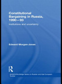 Constitutional bargaining in Russia, 1990-93 : institutions and uncertainty /