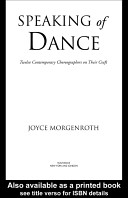 Speaking of dance : twelve contemporary choreographers on their craft /