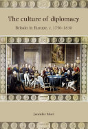 The Culture of Diplomacy : Britain in Europe, c.1750-1830.