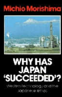 Why has Japan succeeded? : Western technology and the Japanese ethos /