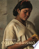 Mexican costumbrismo : race, society, and identity in nineteenth-century art /