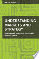 Understanding markets and strategy : how to exploit markets for sustainable business growth /