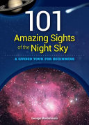 101 amazing sights of the night sky : a guided tour for beginners /