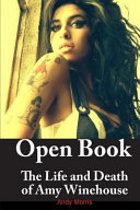 Open book : the life and death of Amy Winehouse /