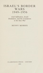 Israel's border wars, 1949-1956 : Arab infiltration, Israeli retaliation, and the countdown to the Suez War /