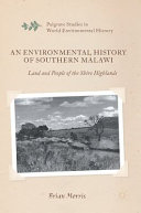 An environmental history of southern Malawi  : land and people of the Shire Highlands /