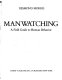 Manwatching : a field guide to human behavior /