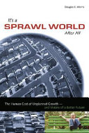 It's a sprawl world after all : [the human cost of unplanned growth--and visions of a better future] /