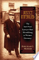 Justice imperiled : the anti-Nazi lawyer Max Hirschberg in Weimar, Germany /