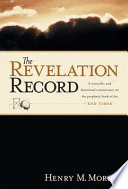 The Revelation record : a scientific and devotional commentary on the book of Revelation /
