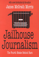 Jailhouse journalism : the fourth estate behind bars /