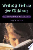 Writing fiction for children : stories only you can tell /