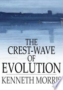 The crest-wave of evolution : a course of lectures in history, given in the Raja-Yoga College, 1918-1919 /
