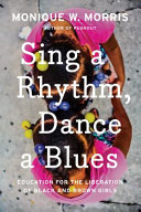 Sing a rhythm, dance a blues : education for the liberation of black and brown girls /