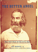 The better angel : Walt Whitman in the Civil War /