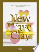 New wave clay : ceramic design, art and architecture /