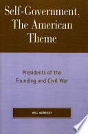 Self-government, the American theme : presidents of the founding and Civil War /
