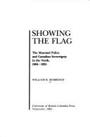 Showing the flag : the Mounted Police and Canadian sovereignty in the north, 1894-1925 /