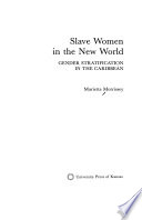 Slave women in the New World : gender stratification in the Caribbean /