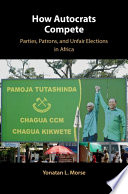 How autocrats compete : parties, patrons, and unfair elections in Africa /