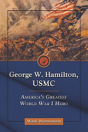 George W. Hamilton, USMC : America's greatest World War I hero /