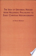 The idea of universal history from Hellinistic [sic] philosophy to early Christian historiography /