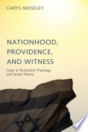 Nationhood, providence, and witness : Israel in modern theology and social theory /