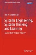 Systems engineering, systems thinking, and learning : a case study in space industry /