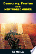 Democracy, Fascism and the New World Order.